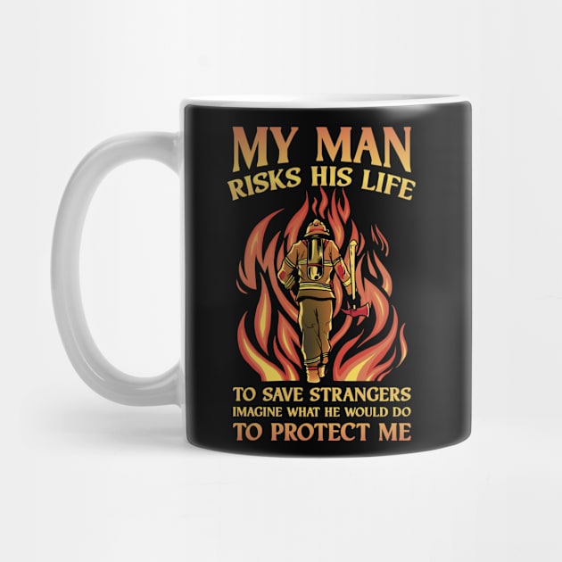 My Man Risks His Life Funny Firefighter Gift by CatRobot